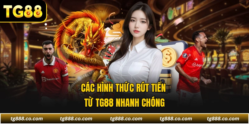 Các hình thức rút tiền từ TG88 nhanh chóng