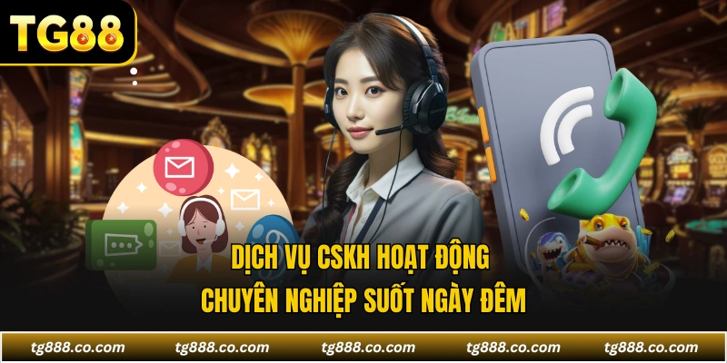 Dịch vụ CSKH hoạt động chuyên nghiệp suốt ngày đêm