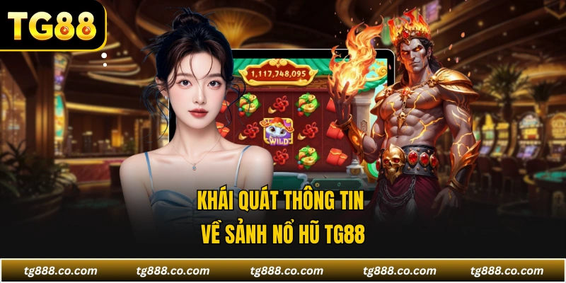 Khái quát thông tin về sảnh nổ hũ TG88