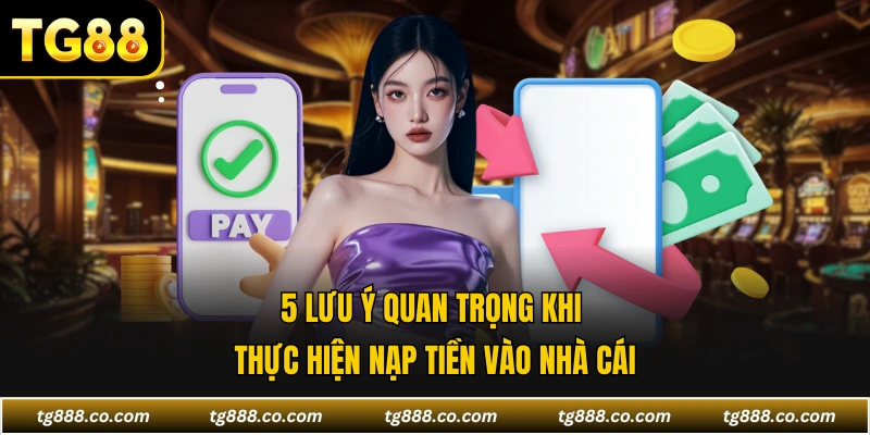 5 lưu ý quan trọng khi thực hiện nạp tiền vào nhà cái