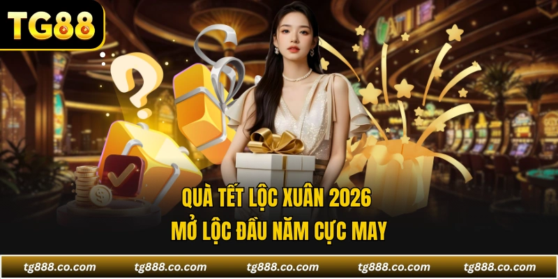 Quà Tết Lộc Xuân 2026 mở lộc đầu năm cực may