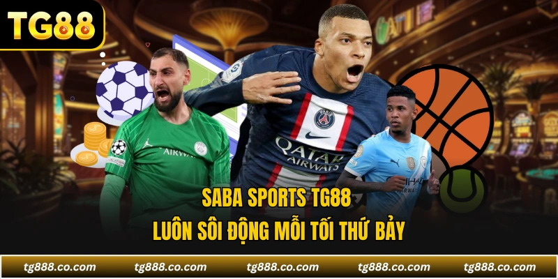 Saba Sports TG88 luôn sôi động mỗi tối thứ bảy