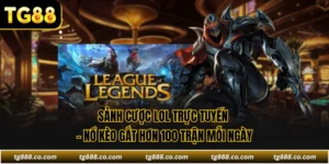 Sảnh Cược LOL Trực Tuyến - Nổ Kèo Gắt Hơn 100 Trận Mỗi Ngày