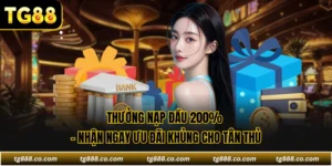 Thưởng Nạp Đầu 200% - Nhận Ngay Ưu Đãi Khủng Cho Tân Thủ