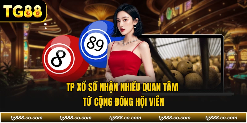 TP xổ số nhận nhiều quan tâm từ cộng đồng hội viên